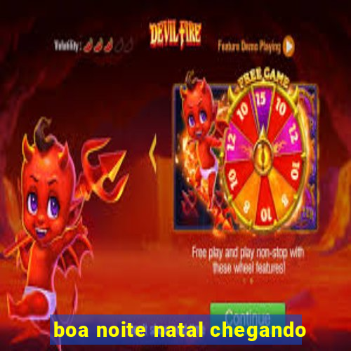 boa noite natal chegando